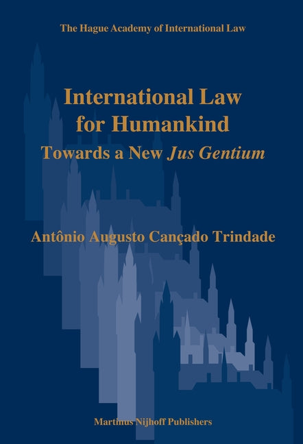 International Law for Humankind: Towards a New Jus Gentium by Cançado Trindade, Antônio Augusto