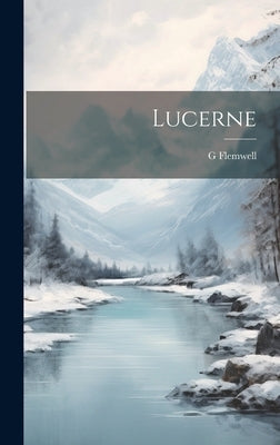 Lucerne by Flemwell, G.