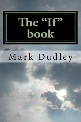 The "if" Book by Dudley, Mark