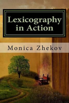 Lexicography in Action: Designing an English-Romanian Glossary of English Criminal Law for Interpreters and Legal Professionals Using Electronic Corpo by Zhekov, Monica Augustina