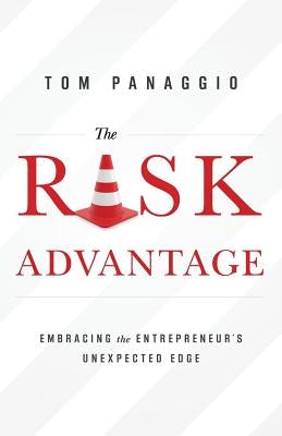 The Risk Advantage: Embracing the Entrepreneur's Unexpected Edge by Panaggio, Tom