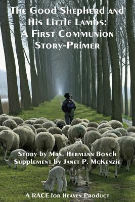 The Good Shepherd and His Little Lambs Study Edition: A First Communion Story-Primer by Bosch, Mrs Hermann