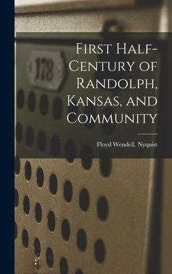 First Half-century of Randolph, Kansas, and Community by Nyquist, Floyd Wendell