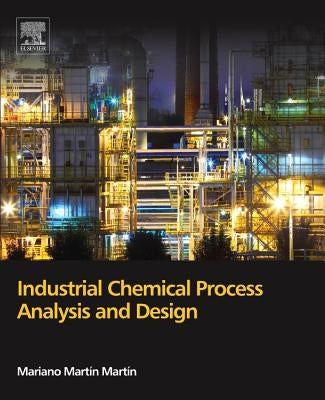Industrial Chemical Process Analysis and Design by Martín, Mariano Martín