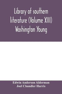 Library of southern literature (Volume XIII) Washington Young by Anderson Alderman, Edwin