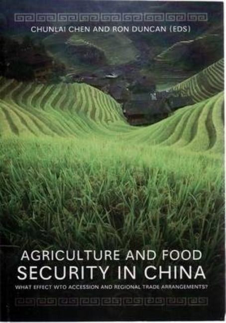 Agriculture and Food Security in China: What Effect WTO Accession and Regional Trade Arrangements? by Chen, Chunlai