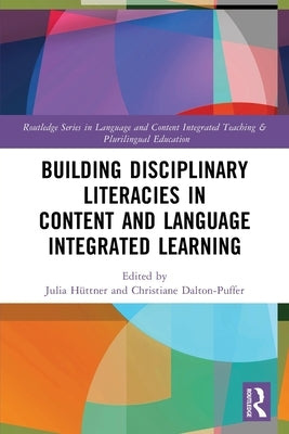 Building Disciplinary Literacies in Content and Language Integrated Learning by Hüttner, Julia