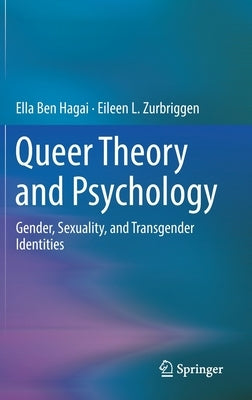 Queer Theory and Psychology: Gender, Sexuality, and Transgender Identities by Ben Hagai, Ella