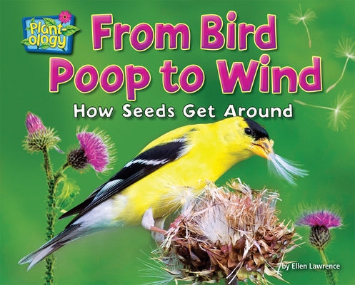 From Bird Poop to Wind: How Seeds Get Around by Lawrence, Ellen