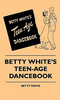 Betty White's Teen-Age Dancebook by White, Betty