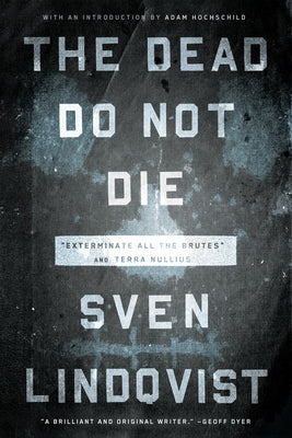 The Dead Do Not Die: "Exterminate All the Brutes" and Terra Nullius by Lindqvist, Sven