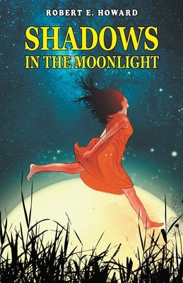 Shadows in the Moonlight by E. Howard, Robert