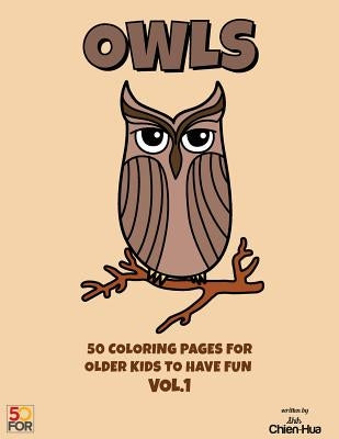 Owls 50 Coloring Pages For Older Kids To Have Fun VOL.1 by Shih, Chien Hua