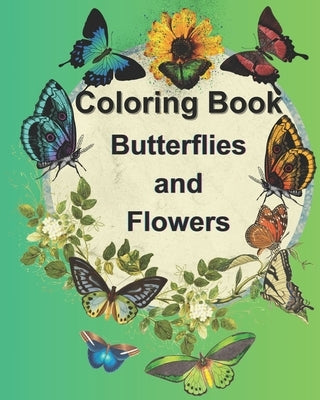 Coloring Book - Butterflies and Flowers: A Beautiful Book with Unique Designs for a Fun and Relaxing Activity, Recommended for All Ages by Bos, Diana