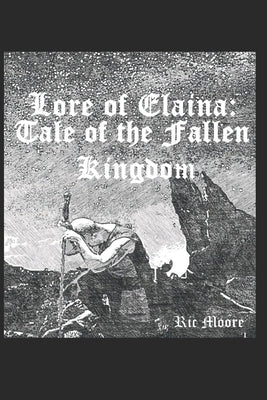 Lore of Elaina: Tale of the Fallen Kingdom by Moore, Ric