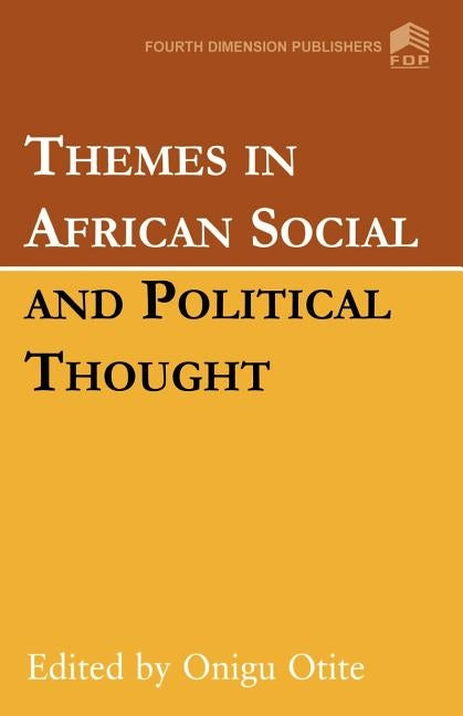 Themes in African Social and Political Thought by Otite, Onigu