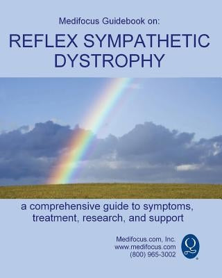 Medifocus Guidebook on: Reflex Sympathetic Dystrophy by Medifocus.com, Inc.