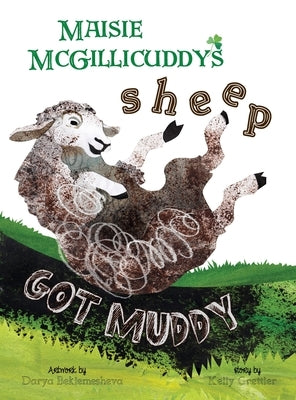 Maisie McGillicuddy's Sheep Got Muddy by Grettler, Kelly
