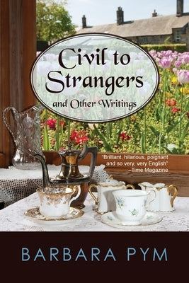Civil to Strangers and Other Writings by Pym, Barbara