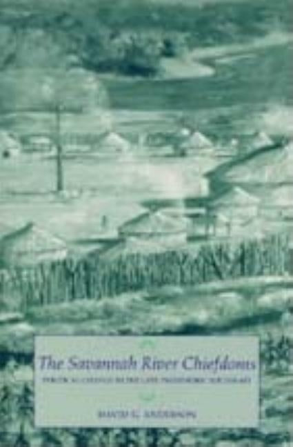The Savannah River Chiefdoms: Political Change in the Late Prehistoric Southeast by Anderson, David G.