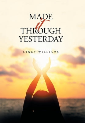 Made It Through Yesterday by Williams, Cindy