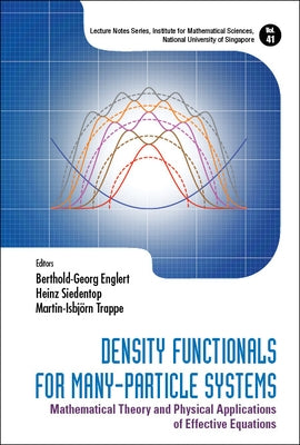 Density Functionals for Many-Particle Systems: Mathematical Theory and Physical Applications of Effective Equations by Englert, Berthold-Georg