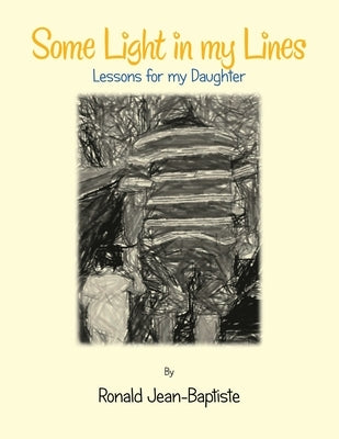 Some Light in My Lines: Lessons for My Daughter by Jean-Baptiste, Ronald