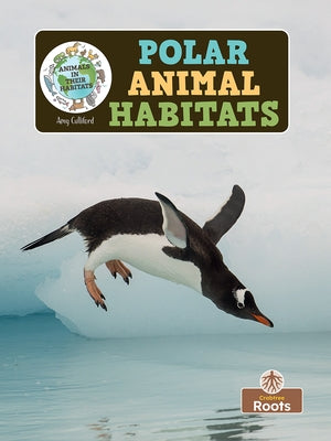 Polar Animal Habitats by Culliford, Amy