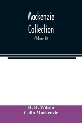 Mackenzie Collection: A Descriptive Catalogue of the Oriental Manuscripts and Other Articles Illustrative of the Literature, History, Statis by H. Wilson, H.