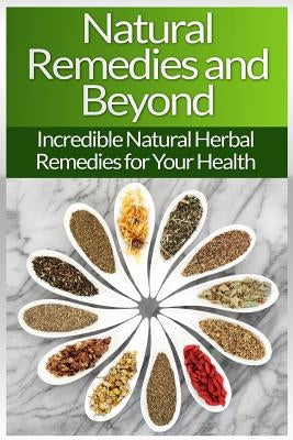 Natural Remedies!: Natural Herbal Remedies And Beyond For Your Health And Natural Beauty! by Brooks, Sarah