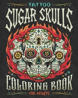 Tattoo Sugar Skulls Coloring Book for Adults: A Coloring Book of Beautiful Sugar Skulls for Adult Relaxation and Stress Relief by Vintage Press Publishing