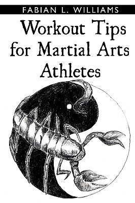 Workout Tips for Martial Arts Athletes by Williams, Fabian L.