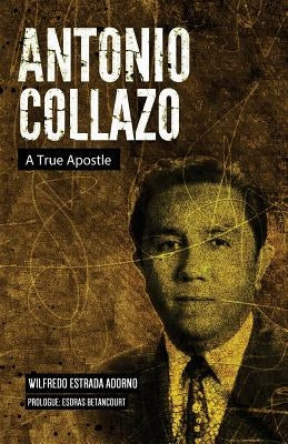 Antonio Collazo: A True Apostle by Estrada Adorno, Wilfredo