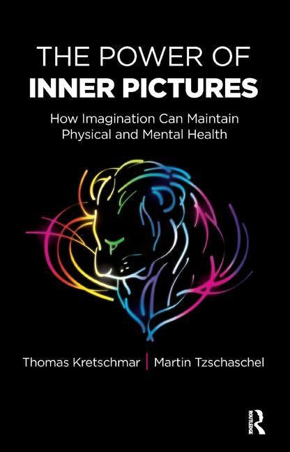 The Power of Inner Pictures: How Imagination Can Maintain Physical and Mental Health by Kretschmar, Thomas