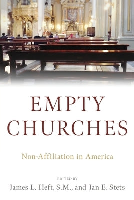 Empty Churches: Non-Affiliation in America by Heft, James L.