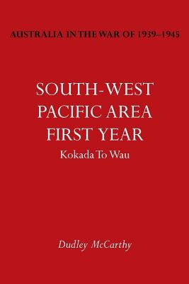Australia in the War of 1939-1945 Vol. V: South-West Pacific Area- First Year Kokada to Wau by McCarthy, Dudley