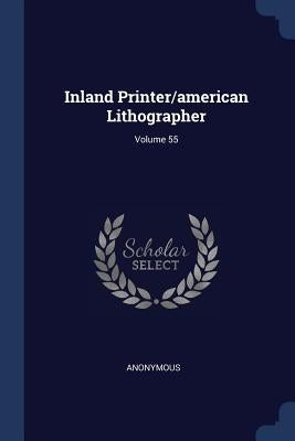 Inland Printer/american Lithographer; Volume 55 by Anonymous