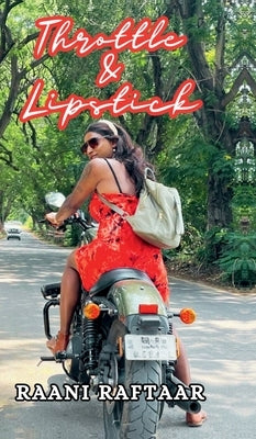 Throttle & Lipstick: Journey of a Transwoman and Her Love for Motorcycling by Raani Raftaar
