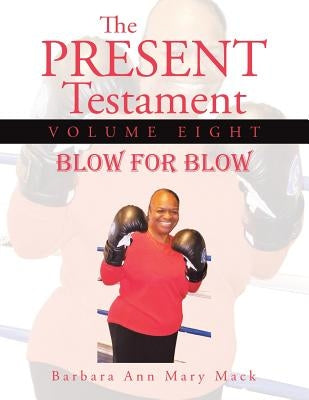 The Present Testament Volume Eight: Blow for Blow by Mack, Barbara Ann Mary