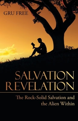 Salvation Revelation: The Rock-Solid Salvation and the Alien Within by Free, Gru