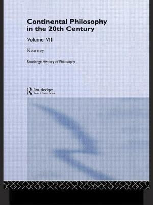 Routledge History of Philosophy Volume VIII: Twentieth Century Continental Philosophy by Kearney, Richard