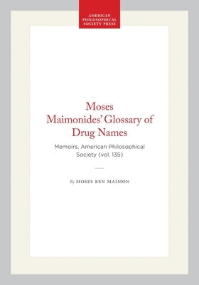 Moses Maimonides' Glossary of Drug Names: Memoirs, American Philosophical Society (Vol. 135) by Maimon, Moses Ben