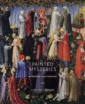 Painted Mysteries: Interpreting Great Paintings by Chapman, Caroline