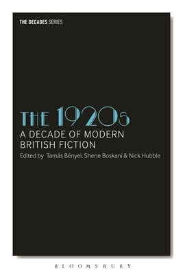 The 1920s: A Decade of Modern British Fiction by Bényei, Tamás