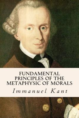 Fundamental Principles of the Metaphysic of Morals by Abbott, Thomas Kingsmill