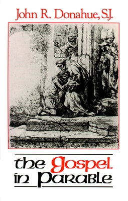 The Gospel in Parable: Metaphor, Narrative, and Theology in the Synoptic Gospels by Donahue, John R.