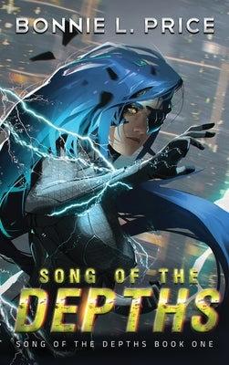 Song of the Depths: A Sci-Fantasy Cyberpunk Thriller by Price, Bonnie L.