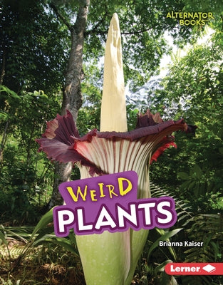 Weird Plants by Kaiser, Brianna