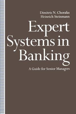 Expert Systems in Banking: A Guide for Senior Managers by Chorafas, Dimitris N.