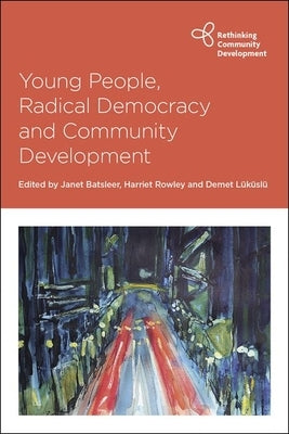 Young People, Radical Democracy and Community Development by Erdal, Cihan